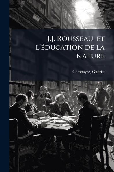 J.J. Rousseau et l'Ã©ducation de la nature