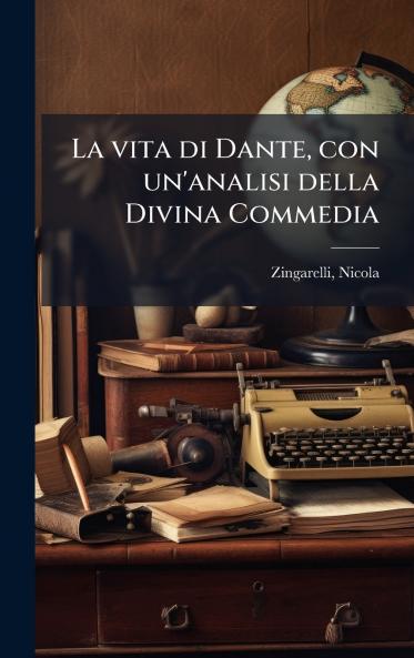 La vita di Dante con un'analisi della Divina Commedia