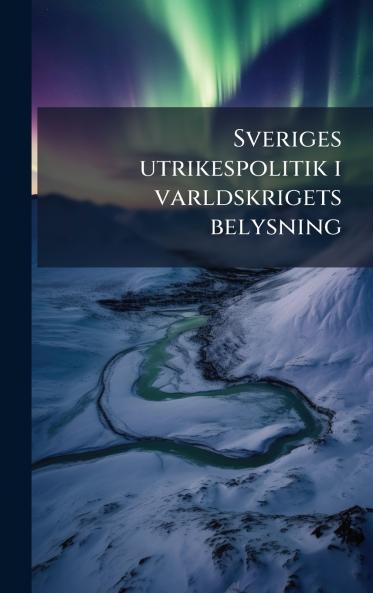 Sveriges utrikespolitik i varldskrigets belysning