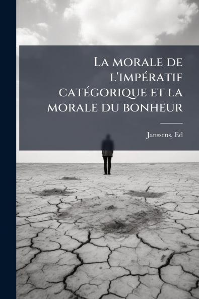 La morale de l'impÃ©ratif catÃ©gorique et la morale du bonheur