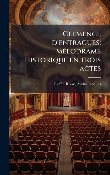 ClÃ©mence d'entragues; mÃ©lodrame historique en trois actes