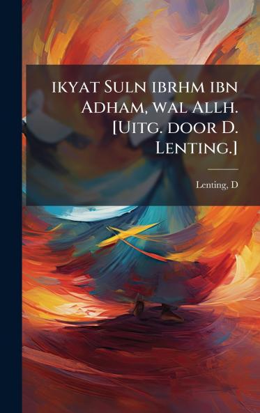 ikyat Suln ibrhm ibn Adham wal Allh. [Uitg. door D. Lenting.]