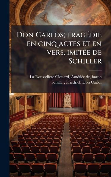 Don Carlos; tragÃ©die en cinq actes et en vers imitÃ©e de Schiller
