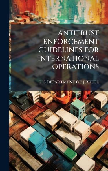 ANTITRUST ENFORCEMENT GUIDELINES FOR INTERNATIONAL OPERATIONS