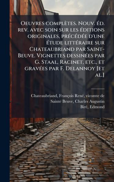 Oeuvres complÃ¨tes. Nouv. Ã©d. rev. avec soin sur les Ã©ditions originales prÃ©cÃ©dÃ©e d'une Ã©tude littÃ©raire sur Chateaubriand par Saint-Beuve. Vignettes dessinÃ©es par G. Staal Racinet etc. et gravÃ©es par F. Delannoy [et al.]