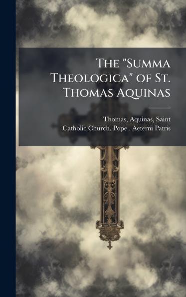 The Summa Theologica of St. Thomas Aquinas