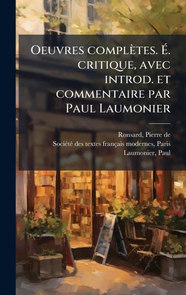 Oeuvres complÃ¨tes. Ã. critique avec introd. et commentaire par Paul Laumonier