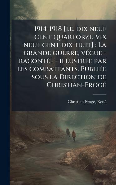 1914-1918 [i.e. dix neuf cent quartorze-vix neuf cent dix-huit]