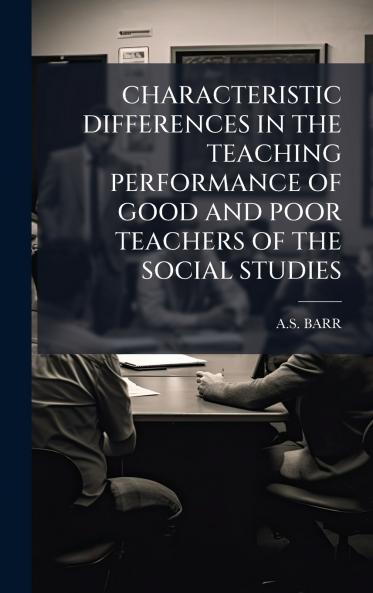 CHARACTERISTIC DIFFERENCES IN THE TEACHING PERFORMANCE OF GOOD AND POOR TEACHERS OF THE SOCIAL STUDIES