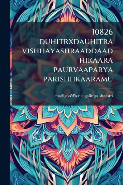 10826 duhitrxdauhitra vishhayashraaddaadhikaara paurvaaparya parishhkaaramu