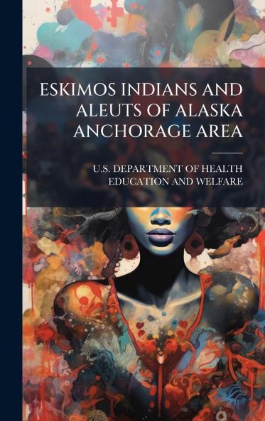 ESKIMOS INDIANS AND ALEUTS OF ALASKA ANCHORAGE AREA