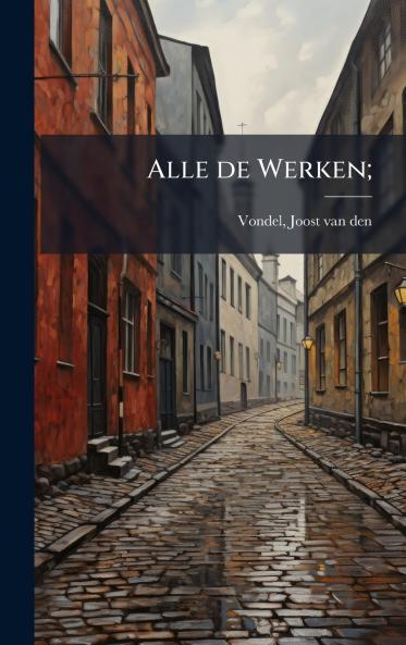 Alle de Werken;