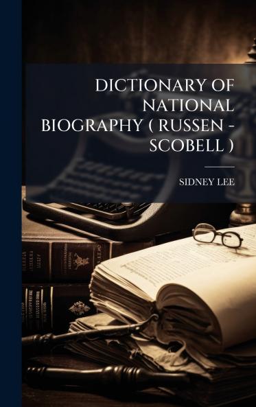DICTIONARY OF NATIONAL BIOGRAPHY ( RUSSEN -SCOBELL )