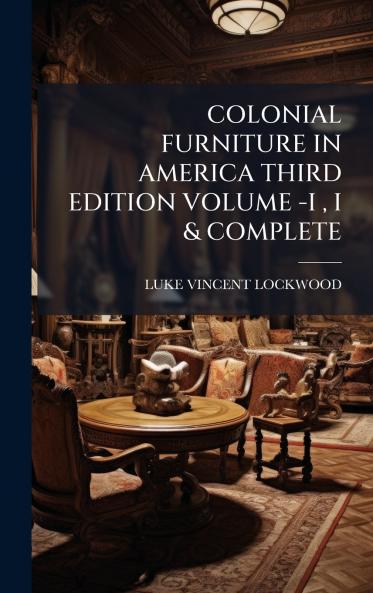 COLONIAL FURNITURE IN AMERICA THIRD EDITION VOLUME -I  I & COMPLETE