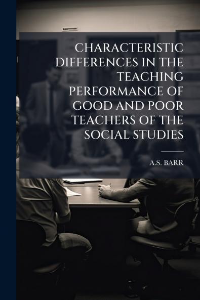 CHARACTERISTIC DIFFERENCES IN THE TEACHING PERFORMANCE OF GOOD AND POOR TEACHERS OF THE SOCIAL STUDIES