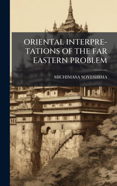 ORIENTAL INTERPRE-TATIONS OF THE FAR EASTERN PROBLEM