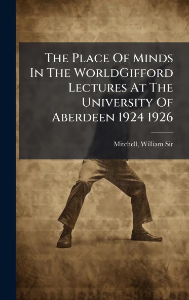 The Place Of Minds In The WorldGifford Lectures At The University Of Aberdeen 1924 1926