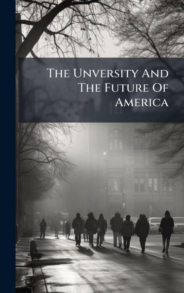 The Unversity And The Future Of America