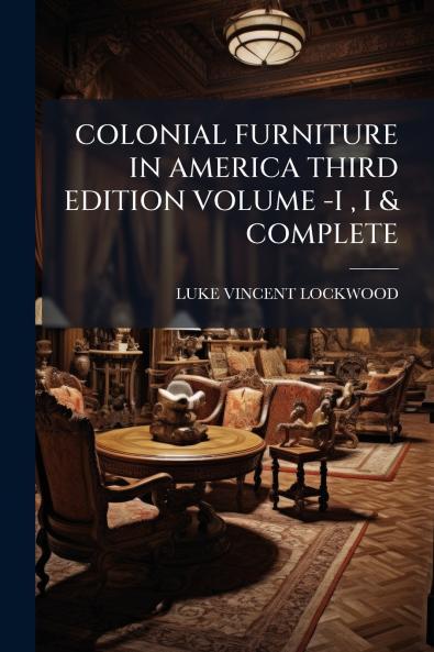 COLONIAL FURNITURE IN AMERICA THIRD EDITION VOLUME -I  I & COMPLETE
