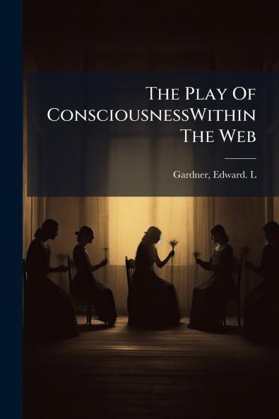The Play Of ConsciousnessWithin The Web