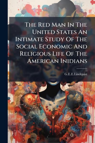 The Red Man In The United States An Intimate Study Of The Social Economic And Religious Life Of The American Inidians