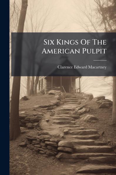 Six Kings Of The American Pulpit