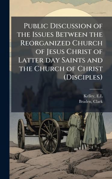Public Discussion of the Issues Between the Reorganized Church of Jesus Christ of Latter day Saints and the Church of Christ (Disciples)