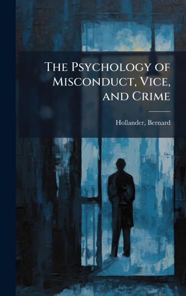 The Psychology of Misconduct Vice and Crime