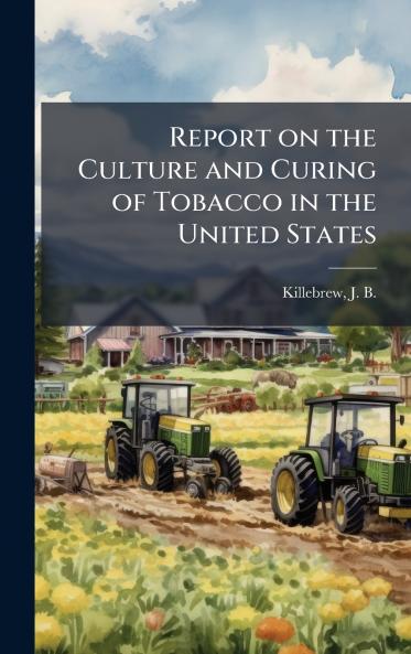Report on the Culture and Curing of Tobacco in the United States