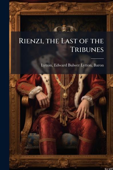 Rienzi the Last of the Tribunes