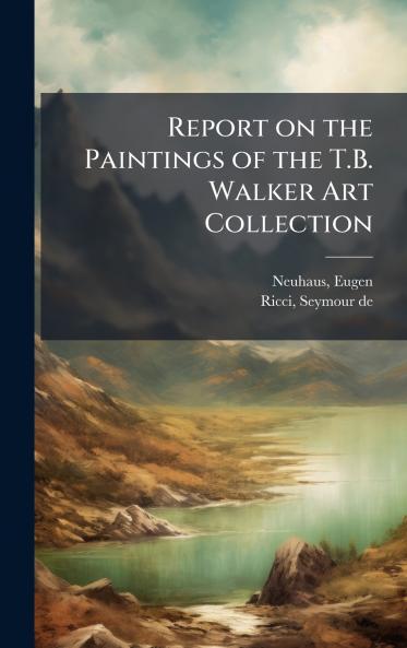 Report on the Paintings of the T.B. Walker Art Collection