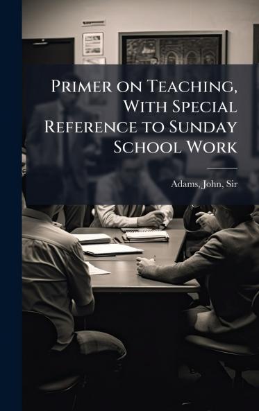 Primer on Teaching With Special Reference to Sunday School Work