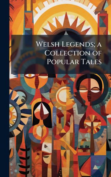 Welsh Legends; a Collection of Popular Tales