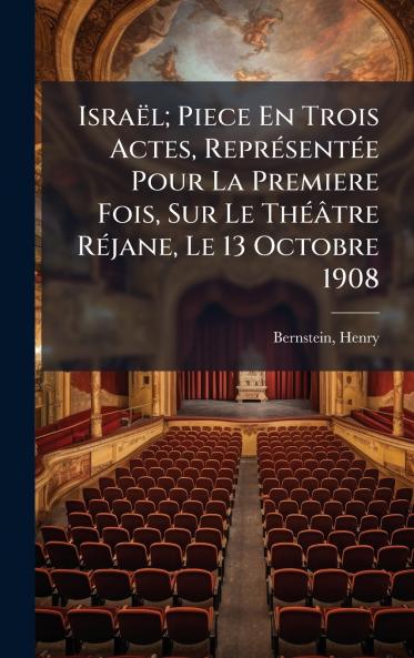 IsraÃ«l; Piece En Trois Actes ReprÃ©sentÃ©e Pour La Premiere Fois Sur Le ThÃ©Ã¢tre RÃ©jane Le 13 Octobre 1908