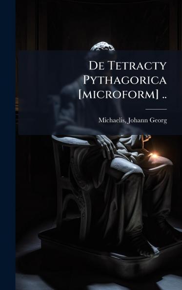 De Tetracty Pythagorica [microform] ..
