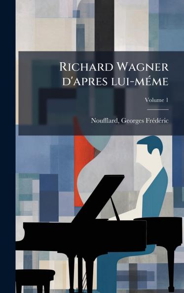 Richard Wagner d'apres lui-mÃ©me