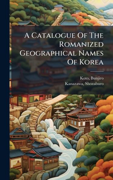 A Catalogue Of The Romanized Geographical Names Of Korea