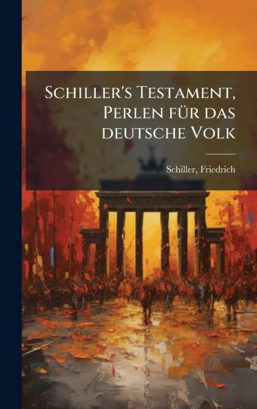 Schiller's Testament Perlen fÃ¼r das deutsche Volk