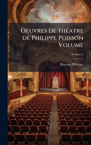 Oeuvres de thÃ©atre de Philippe Poisson Volume