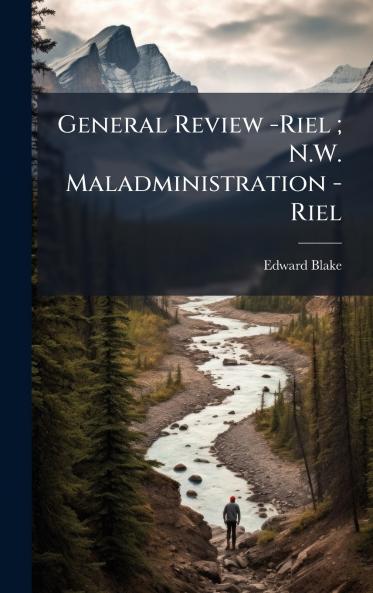 General Review -Riel ; N.W. Maladministration -Riel