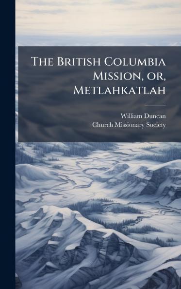 The British Columbia Mission or Metlahkatlah