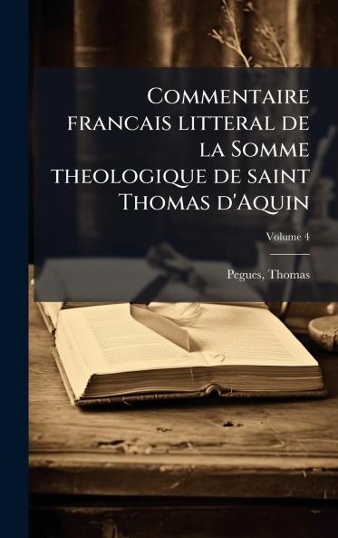 Commentaire francais litteral de la Somme theologique de saint Thomas d'Aquin