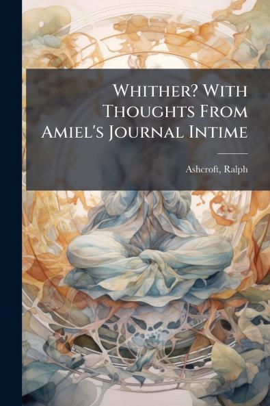 Whither? With Thoughts From Amiel's Journal Intime
