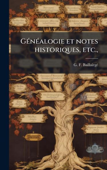 GÃ©nÃ©alogie et notes historiques etc.