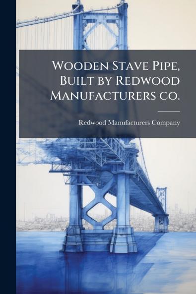 Wooden Stave Pipe Built by Redwood Manufacturers co.