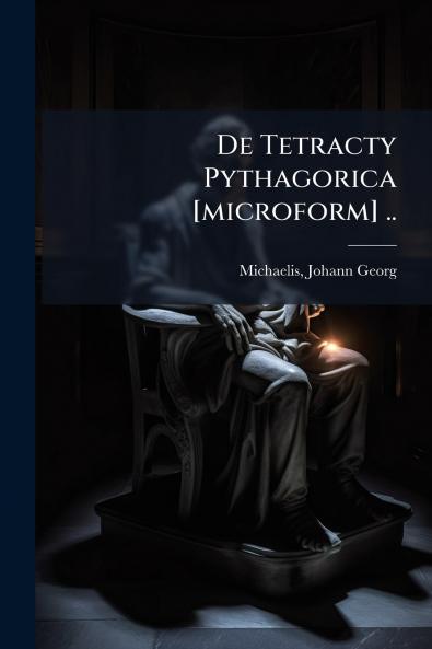 De Tetracty Pythagorica [microform] ..