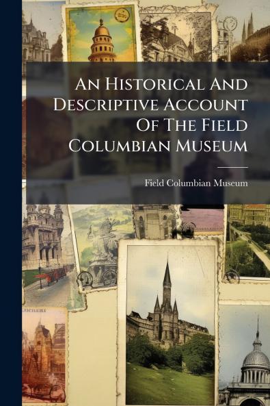 An Historical And Descriptive Account Of The Field Columbian Museum