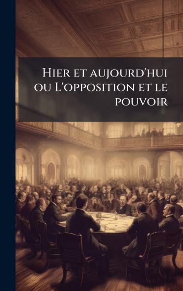 Hier et aujourd'hui ou L'opposition et le pouvoir