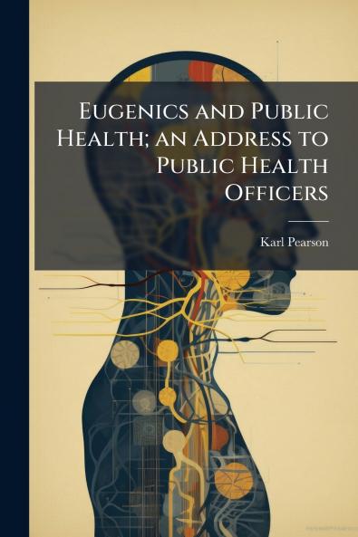 Eugenics and Public Health; an Address to Public Health Officers