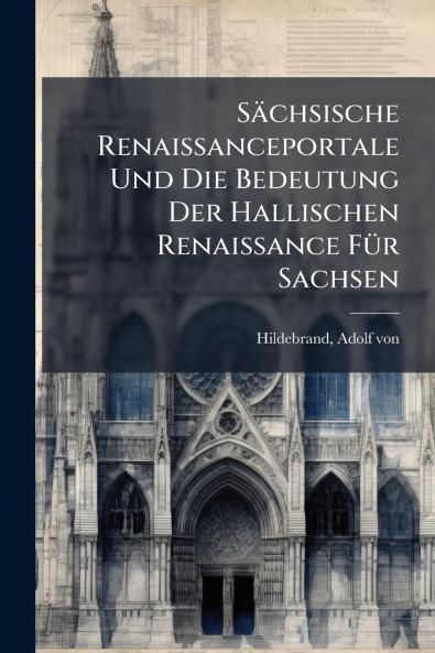 SÃ¤chsische Renaissanceportale Und Die Bedeutung Der Hallischen Renaissance FÃ¼r Sachsen